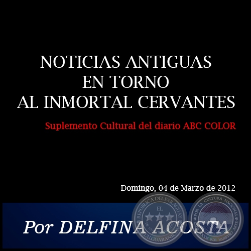 NOTICIAS ANTIGUAS EN TORNO AL INMORTAL CERVANTES - Por DELFINA ACOSTA - Domingo, 04 de Marzo de 2012